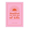 Manifest the Shit Out of Life