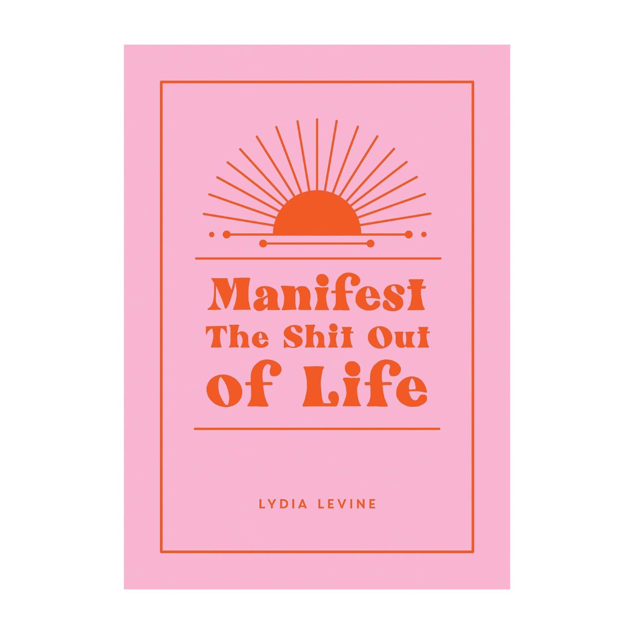 Manifest the Shit Out of Life
